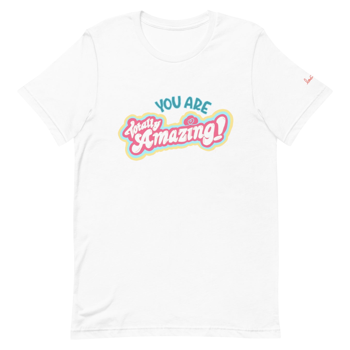 You are totally amazing t-shirt
